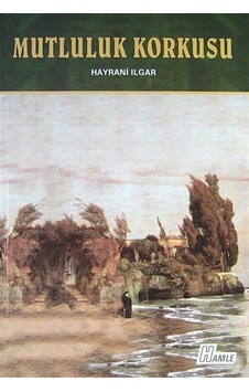 Mutluluk Korkusu - Hayrani Ilgar - Hamle Yayınevi Mutluluk Korkusu - Hayrani Ilgar - Hamle Yayınevi