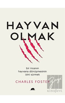 Hayvan Olmak: Bir İnsanın Hayvana Dönüşmesinin İzini Sürmek - Charles FosterKitap Hayvan Olmak: Bir İnsanın Hayvana Dönüşmesinin İzini Sürmek - Charles FosterKitap