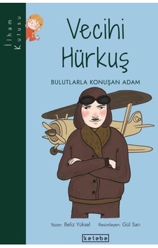 Vecihi Hürkuş - Bulutlarla Konuşan Adam - Beliz Yüksel - Ketebe Vecihi Hürkuş - Bulutlarla Konuşan Adam - Beliz Yüksel - Ketebe