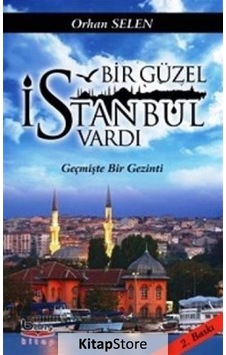 Bir Güzel İstanbul Vardı - Orhan Selen - A.Barış Kitapevi