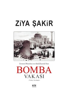 Bomba Vakası - Ermeni Meselesi ve Abdülhamid Han - Ziya Şakir - Akıl Fikir Yayınları Bomba Vakası - Ermeni Meselesi ve Abdülhamid Han - Ziya Şakir - Akıl Fikir Yayınları