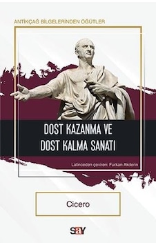 Dost Kazanma ve Dost Kalma Sanatı - Antikçağ  Bilgelerinden Öğütler - Cicero - Say Yayınları