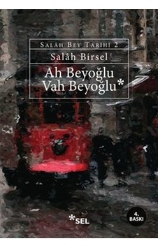 Ah Beyoğlu Vah Beyoğlu -Salah Bey Tarihi:II - Salah Birsel - Sel Yayıncılık