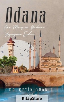 Adana - Her Mevsim Baharı Yaşayan Şehir - Çetin Oranlı - Hayykitap