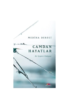 Camdan Hayatlar - Bir İçişleri Hikayesi - Mediha Dereci - Motto Yayınları Camdan Hayatlar - Bir İçişleri Hikayesi - Mediha Dereci - Motto Yayınları