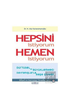 Hepsini Istiyorum Hemen Istiyorum - Psikonet Yayınları Hepsini Istiyorum Hemen Istiyorum - Psikonet Yayınları