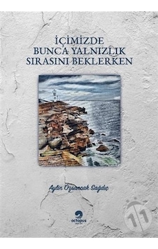 İçimizde Bunca Yalnızlık Sırasını Beklerken - Aylin Özsancak Sağdıç - Octopus Yayınevi