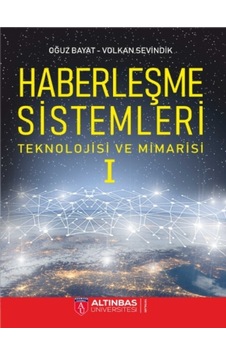 Haberleşme Sistemleri Teknolojisi ve Mimarisi - Oğuz Bayat - Volkan Sevindik - Altınbaş Üniversitesi Yayınları Haberleşme Sistemleri Teknolojisi ve Mimarisi - Oğuz Bayat - Volkan Sevindik - Altınbaş Üniversitesi Yayınları
