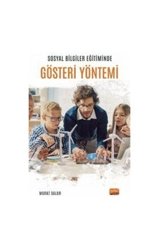 Sosyal Bilgiler Eğitiminde Gösteri Yöntemi / Murat Salur Sosyal Bilgiler Eğitiminde Gösteri Yöntemi / Murat Salur