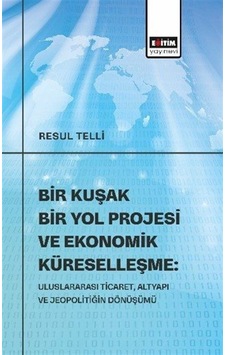Bir Kuşak Bir Yol Projesi Ve Ekonomik Küreselleşme: Uluslarara... Bir Kuşak Bir Yol Projesi Ve Ekonomik Küreselleşme: Uluslarara...