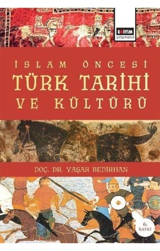 Islam Öncesi Türk Tarihi Ve Kültürü / Yaşar Bedirhan 9789752475281 Islam Öncesi Türk Tarihi Ve Kültürü / Yaşar Bedirhan 9789752475281