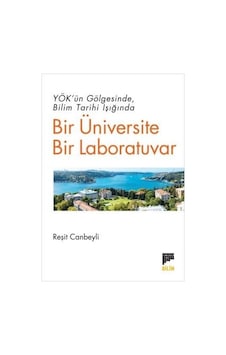 Yök'ün Gölgesinde Bilim Tarihi Işığında Bir Üniversite Bir Lab...