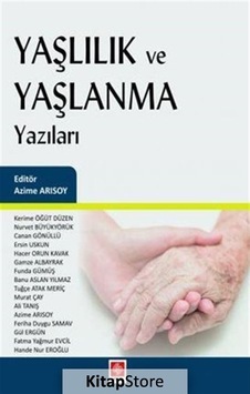 Yaşlılık ve Yaşlanma Yazıları- Ekin Basım Yayın Yaşlılık ve Yaşlanma Yazıları- Ekin Basım Yayın
