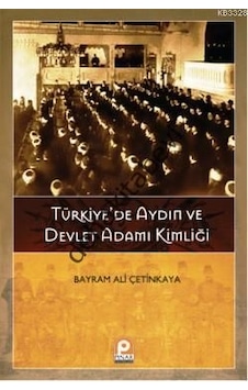 Türkiye'de Aydın ve Devlet Adamı Kimliği - Bayram Ali Çetinkaya - Pınar Yayıncılık Türkiye'de Aydın ve Devlet Adamı Kimliği - Bayram Ali Çetinkaya - Pınar Yayıncılık
