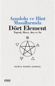 Anadolu ve Hint Masallarında Dört Element - Toprak Hava Ateş ve Su - Burcu Narda Sarhuş - Çizgi Kitabevi Anadolu ve Hint Masallarında Dört Element - Toprak Hava Ateş ve Su - Burcu Narda Sarhuş - Çizgi Kitabevi
