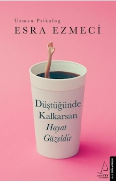 Düştüğünde Kalkarsan Hayat Güzeldir Esra Ezmeci