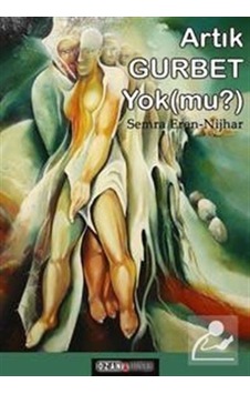 Artık Gurbet Yok (mu?) / Semra Eren Nijhar Artık Gurbet Yok (mu?) / Semra Eren Nijhar