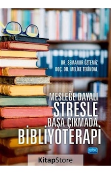Mesleğe Dayalı Stresle Başa Çıkmada Bibliyoterapi - Melike Tekindal - Semanur Öztemiz - Nobel Akademik Yayıncılık Mesleğe Dayalı Stresle Başa Çıkmada Bibliyoterapi - Melike Tekindal - Semanur Öztemiz - Nobel Akademik Yayıncılık