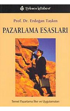 Pazarlama Esasları - Erdoğan Taşkın - Türkmen Kitabevi Pazarlama Esasları - Erdoğan Taşkın - Türkmen Kitabevi