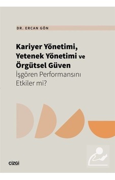 Kariyer Yönetimi, Yetenek Yönetimi Ve Örgütsel Güven İşgören P... Kariyer Yönetimi, Yetenek Yönetimi Ve Örgütsel Güven İşgören P...