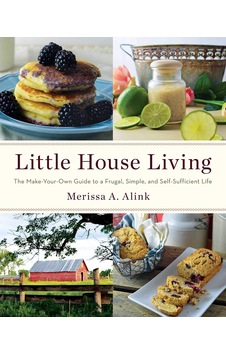 Little House Living: The Make-your-own Guide To A Frugal, Simple, And Self-sufficient Life Little House Living: The Make-your-own Guide To A Frugal, Simple, And Self-sufficient Life