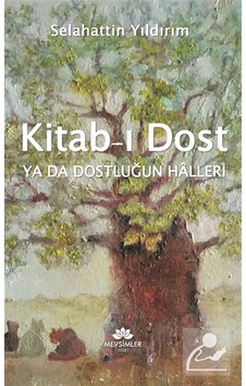 Kitab-ı Dost Ya Da Dostluğun Halleri / Selahattin Yıldırım Kitab-ı Dost Ya Da Dostluğun Halleri / Selahattin Yıldırım