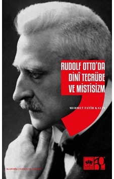 Rudolf Otto'da Dini Tecrübe Ve Mistisizm / Mehmet Fatih Kalın Rudolf Otto'da Dini Tecrübe Ve Mistisizm / Mehmet Fatih Kalın