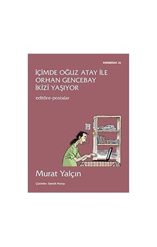 İçimde Oğuz Atay İle Orhan Gencebay İkizi Yaşıyor - Murat Yalçın İlk Baskı 2013