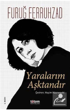 Yaralarım Aşktandır / Furuğ Ferruhzad Yaralarım Aşktandır / Furuğ Ferruhzad