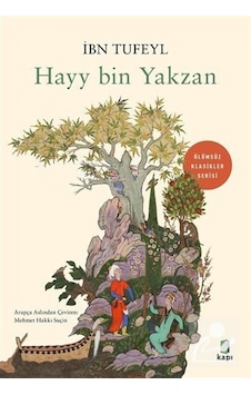 Hayy bin Yakzan - Ölümsüz Klasikler Serisi - İbn Tufeyl - Kapı Yayınları Hayy bin Yakzan - Ölümsüz Klasikler Serisi - İbn Tufeyl - Kapı Yayınları