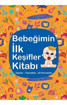 Bebeğimin İlk Keşifler Kitabı / Taşıtlar - Yiyecekler - Zıt Ka... Bebeğimin İlk Keşifler Kitabı / Taşıtlar - Yiyecekler - Zıt Ka...