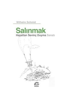 Salınmak - Hayattan Sevinç Duyma Sanatı - Wilhelm Schmid - İletişim Yayınları Salınmak - Hayattan Sevinç Duyma Sanatı - Wilhelm Schmid - İletişim Yayınları