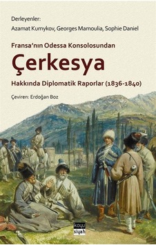 Fransa'nın Odessa Konsolosundan Çerkesya Hakkında Diplomatik R... Fransa'nın Odessa Konsolosundan Çerkesya Hakkında Diplomatik R...