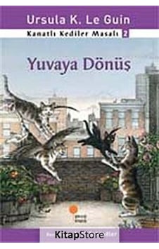 Yuvaya Dönüş / Kanatlı Kediler Masalı 2 / Ursula K. Le Guin Yuvaya Dönüş / Kanatlı Kediler Masalı 2 / Ursula K. Le Guin
