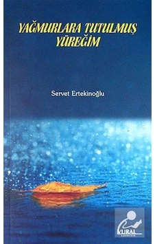 Yağmurlara Tutulmuş Yüreğim / Servet Ertekinoğlu Yağmurlara Tutulmuş Yüreğim / Servet Ertekinoğlu