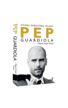 Pep Guardiola-Oyunu Değiştiren Felsefe Pep Guardiola-Oyunu Değiştiren Felsefe