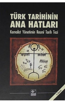 Türk Tarihinin Ana Hatları-Kemalist Yönetimin Resmi Tarih Tezi- Kaynak Yayınları Türk Tarihinin Ana Hatları-Kemalist Yönetimin Resmi Tarih Tezi- Kaynak Yayınları