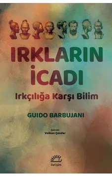Irkların İcadı - Irkçılığa Karşı Bilim - Guido Barbujani - İletişim Yayınları Irkların İcadı - Irkçılığa Karşı Bilim - Guido Barbujani - İletişim Yayınları