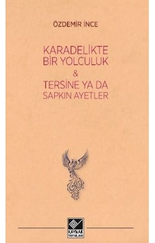 Karadelikte Bir Yolculuk - Tersine Ya da Sapkın Ayetler - Özdemir İnce - Kaynak Yayınları