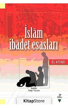 İslam İbadet Esasları El Kitabı / Talip Türcan İslam İbadet Esasları El Kitabı / Talip Türcan