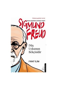 Sigmund Freud: İnsan Zihninin Tekinsiz Kaşifi - Düş Uykunun Bekçisidir - Psikoterapistler Serisi - Fırat İlim - Destek Yayınları Sigmund Freud: İnsan Zihninin Tekinsiz Kaşifi - Düş Uykunun Bekçisidir - Psikoterapistler Serisi - Fırat İlim - Destek Yayınları