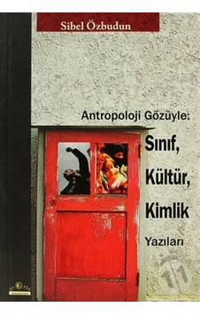 Antropoloji Gözüyle - Sınıf Kültür Kimlik Yazıları - Sibel Özbudun - Ütopya Yayınevi Antropoloji Gözüyle - Sınıf Kültür Kimlik Yazıları - Sibel Özbudun - Ütopya Yayınevi