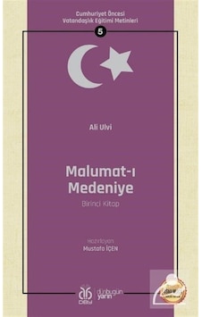 Malumat-ı Medeniye Birinci Kitap - Cumhuriyet Öncesi Vatandaşlık Eğitimi Metinleri - 5 - Ali Ulvi - DBY Yayınları Malumat-ı Medeniye Birinci Kitap - Cumhuriyet Öncesi Vatandaşlık Eğitimi Metinleri - 5 - Ali Ulvi - DBY Yayınları