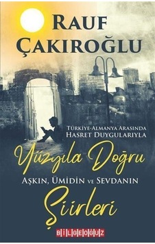 Yüzyıla Doğru - Aşkın Ümidin Sevdanın Şiirleri - Rauf Çakıroğlu - Bilgeoğuz Yayınları Yüzyıla Doğru - Aşkın Ümidin Sevdanın Şiirleri - Rauf Çakıroğlu - Bilgeoğuz Yayınları