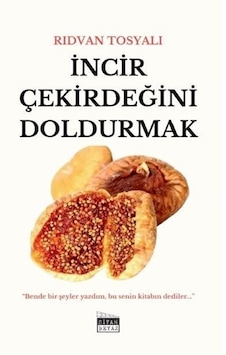 İncir Çekirdeğini Doldurmak / Rıdvan Tosyalı İncir Çekirdeğini Doldurmak / Rıdvan Tosyalı