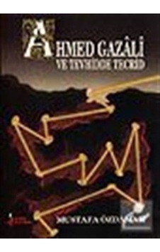 Ahmed Gazali ve Tevhidde Tecrid - İmam Gazali - Mustafa Özdamar - Kırk Kandil Yayınları Ahmed Gazali ve Tevhidde Tecrid - İmam Gazali - Mustafa Özdamar - Kırk Kandil Yayınları