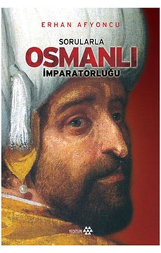 Sorularla Osmanlı İmparatorluğu - Erhan Afyoncu - Yeditepe Yayınevi Sorularla Osmanlı İmparatorluğu - Erhan Afyoncu - Yeditepe Yayınevi