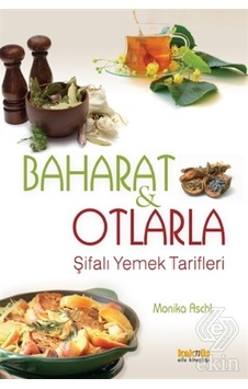Baharat ve Otlarla Şifalı Yemek Tarifleri - Monika Aschl - Kaknüs Yayınları