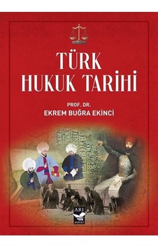 Türk Hukuk Tarihi / Prof. Dr. Ekrem Buğra Ekinci Türk Hukuk Tarihi / Prof. Dr. Ekrem Buğra Ekinci