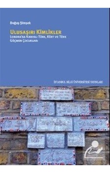 Ulusaşırı Kimlikler - Londra'da Kıbrıslı Türk Kürt Ve Türk Göçmen Çocukları - Doğuş Şimşek - İstanbul Bilgi Üniv.Yayınları Ulusaşırı Kimlikler - Londra'da Kıbrıslı Türk Kürt Ve Türk Göçmen Çocukları - Doğuş Şimşek - İstanbul Bilgi Üniv.Yayınları